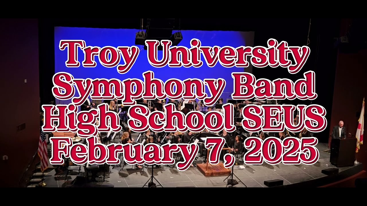 Troy University Symphony Band - High School SEUS Concert, February 7, 2025