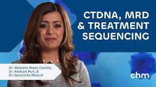ctDNA, MRD &amp; Treatment Sequencing with Drs. Marcela Mazo Canola, Akshjot Puri &amp; Giancarlo Moscol