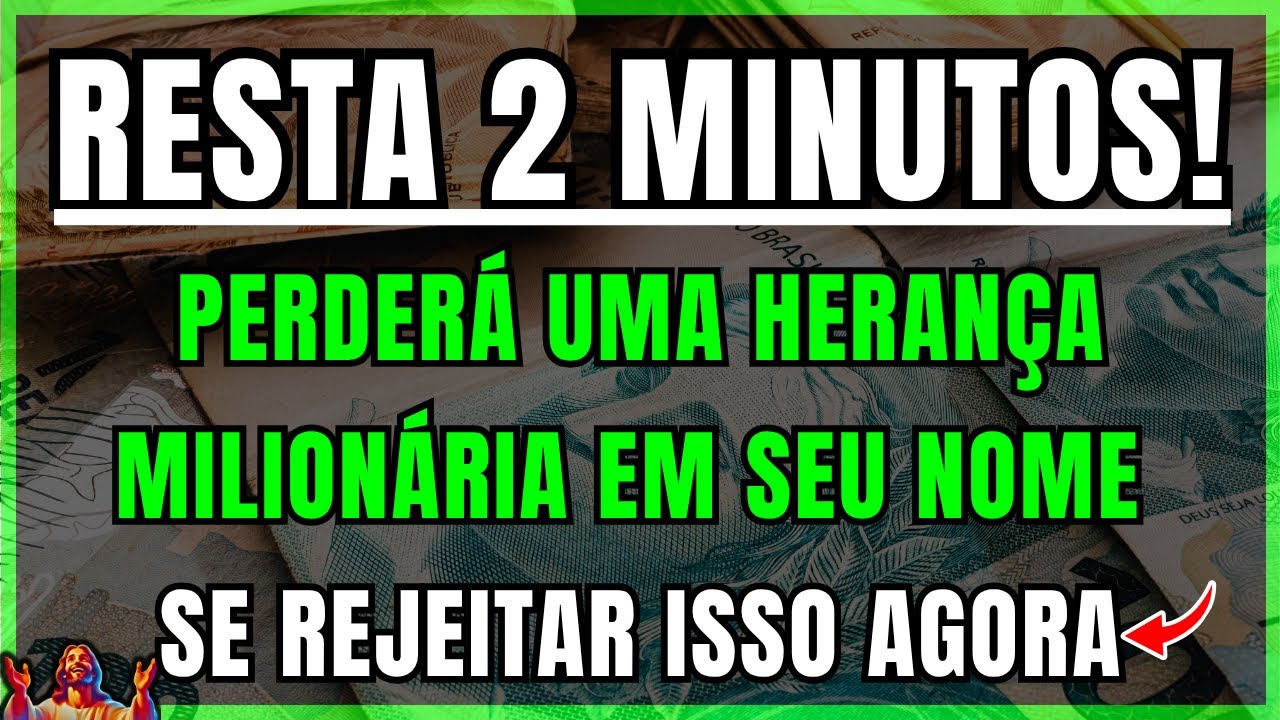 DEUS DIZ: VOCÊ ESTÁ PRESTES A PERDER UMA HERANÇA MILIONÁRIA! RESTA 2 MINUTOS — ABRA HOJE ou PERDERÁ