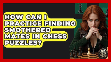 How Can I Practice Finding Smothered Mates In Chess Puzzles? - The Chess Codex