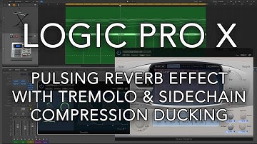 Logic Pro X - Pulsing Reverb Effect with Tremolo & Sidechain Compression Ducking