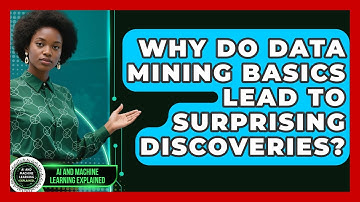 Why Do Data Mining Basics Lead To Surprising Discoveries? - AI and Machine Learning Explained