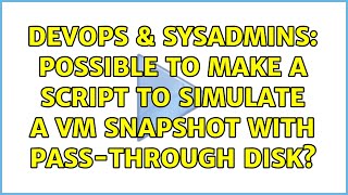 Celebrity DevOps & SysAdmins: Possible to make a script to simulate a VM Snapshot with pass-through disk? Wealth