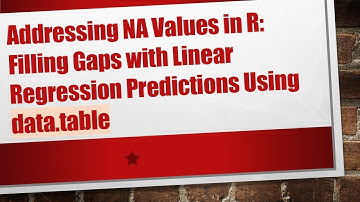 Addressing NA Values in R: Filling Gaps with Linear Regression Predictions Using data.table