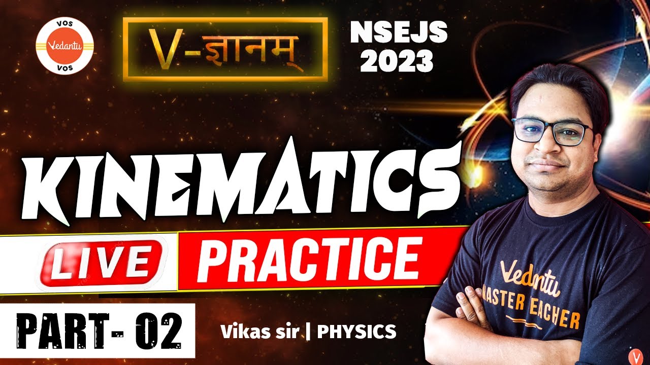 Kinematics Live Practice - Part 2 | V - ज्ञानम् | NSEJS 2023 | Science Olympiad | Vikas Sir | VOS