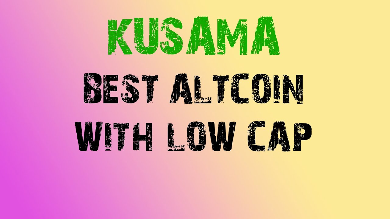 Kusama Best altcoin with low cap 