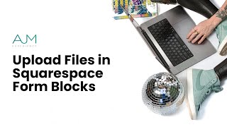 Upload Files in Squarespace Form Blocks