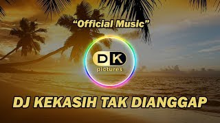 DJ Kekasih Tak Dianggap Remix Santai Full Bass