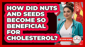 How Did Nuts And Seeds Become So Beneficial For Cholesterol? - Cholesterol Support Network