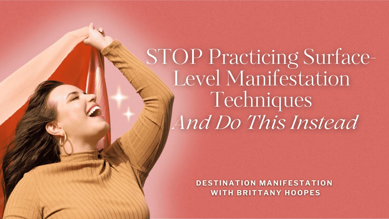STOP Practicing Surface-Level Manifestation Techniques and Do This Instead | Brittany Hoopes