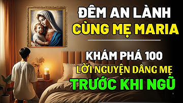 🛑100 Lời Nguyện Dâng Mẹ Maria Trước Khi Ngủ | Cầu Nguyện Bình An | Cầu Nguyện Cùng Mẹ Maria