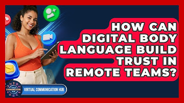 How Can Digital Body Language Build Trust In Remote Teams? - Virtual Communication Hub