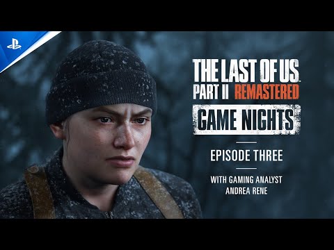 The Last of Us Part II Remastered - Game Nights Ep 3 with Gaming Analyst Andrea Rene 
