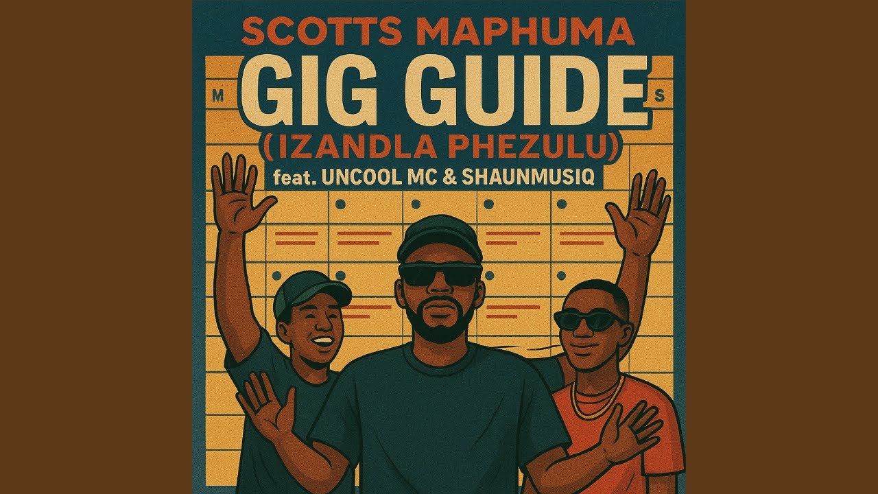 Scotts Maphuma - Gig Guide (Izandla Phezulu) feat. Uncool MC & Shaunmusiq