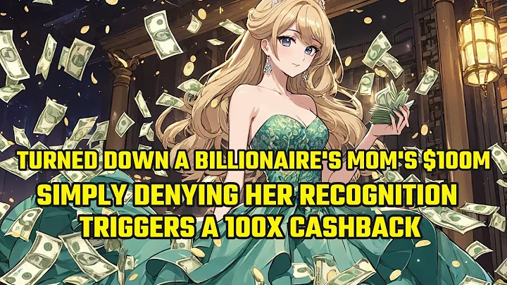Turned Down a Billionaire's Mom's $100M—Simply Denying Her Recognition Triggers a 100X Cashback - DayDayNews