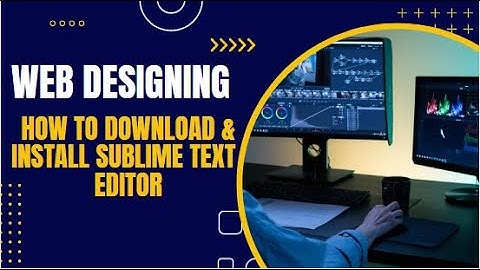 How to Download and Install Sublime Text Editor || WEB DESIGNING || HTML ||  WEB DESIGNING TUTORIALS