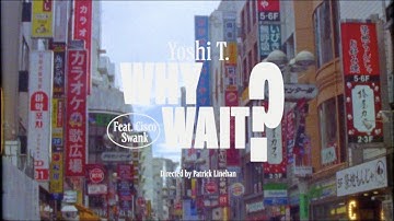 Yoshi T. - WHY WAIT? ft. Cisco Swank (Official Video)