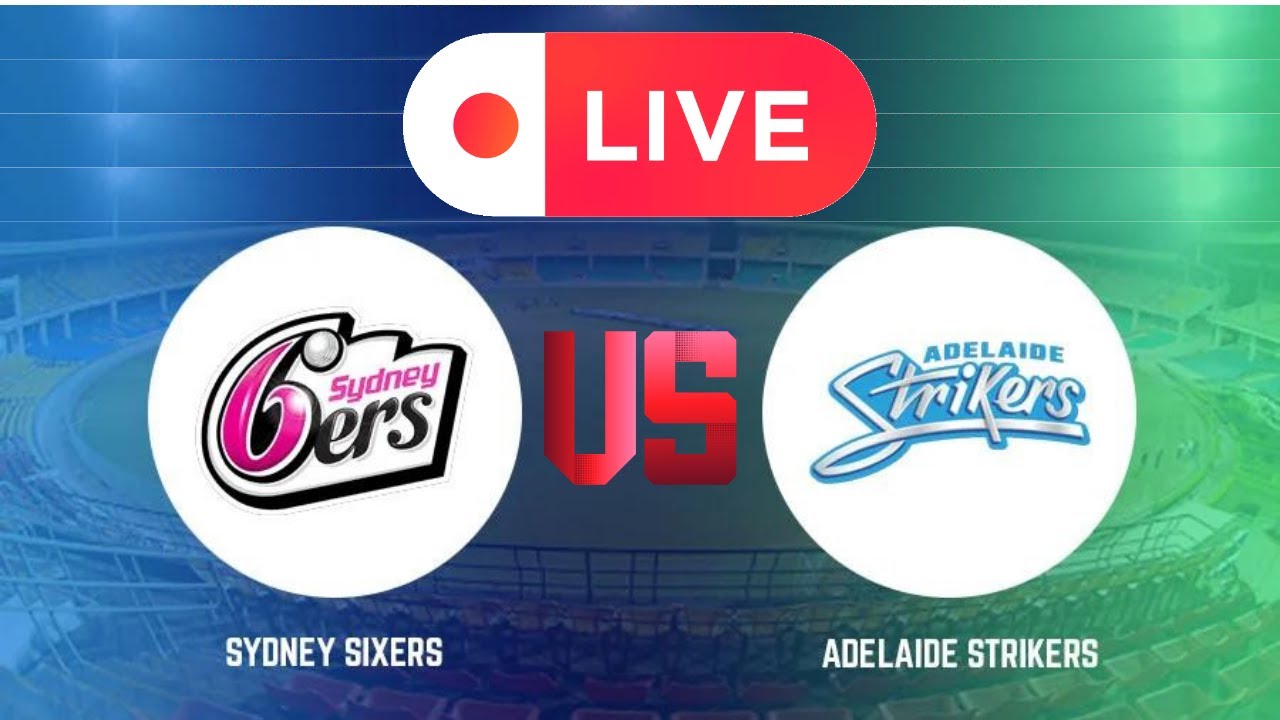 🔴 BBL Live: Adelaide Strikers Vs Sydney Sixers - STR vs SIX | BBL Live Match Today – Big Bash League