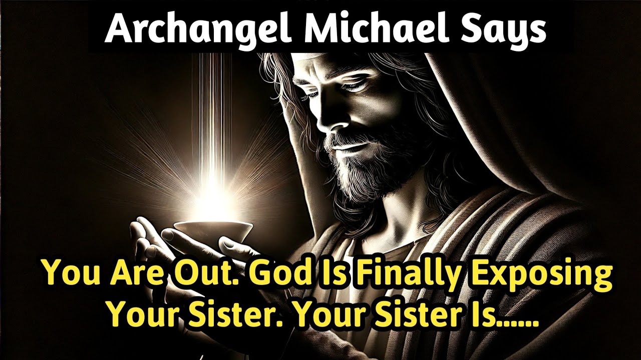 📃 Archangel Michael Says You Are Out.. Your Sister Is telling everyone that you are not....