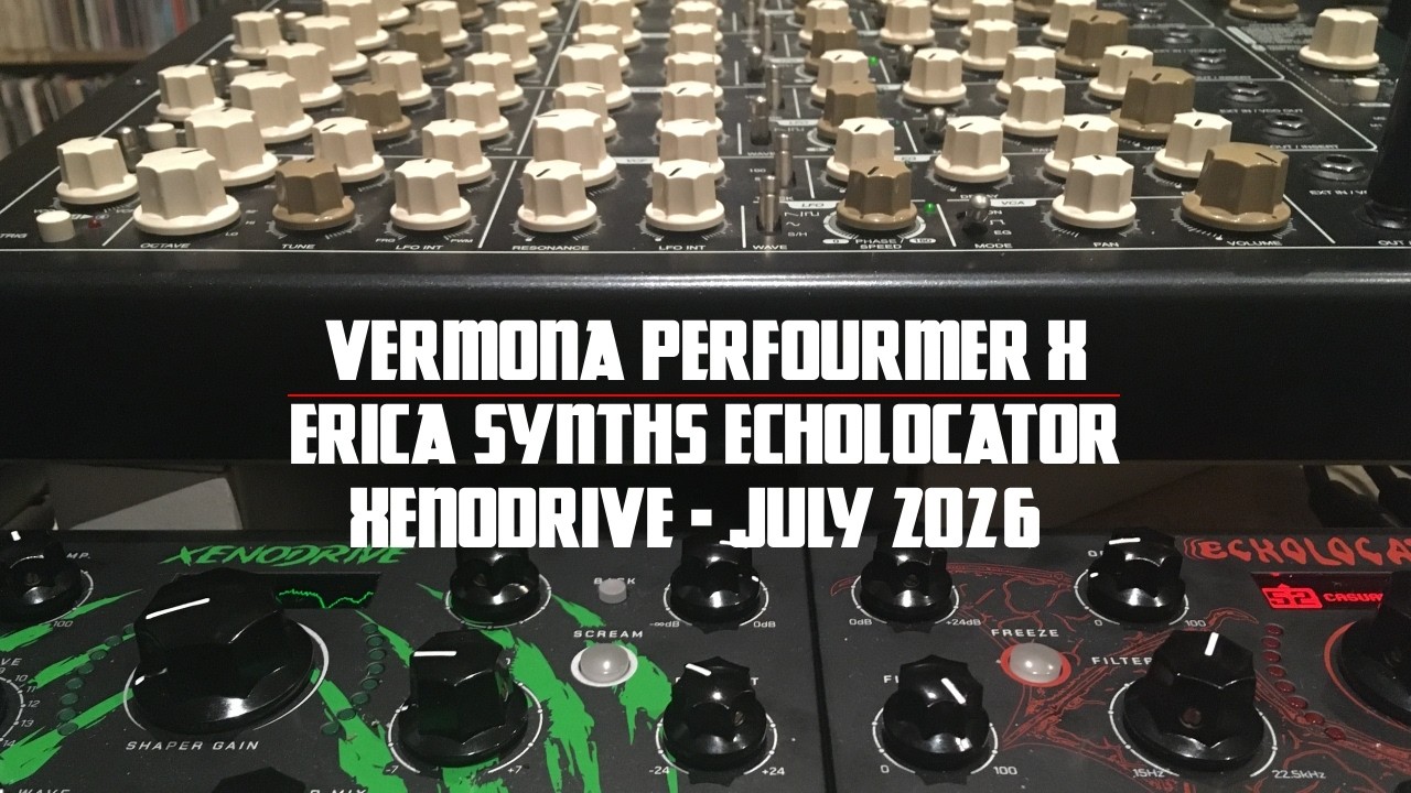 Vermona Perfourmer x Erica Synths Echolocator and Xenodrive July