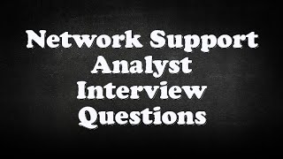 Network Support Analyst Interview Questions