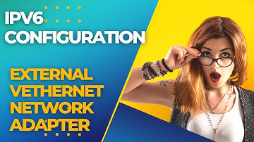 IPv6 Configuration: External vEthernet Network Adapter