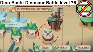 Dino Bash: Dinosaur Battle level 76 [without MONEY]