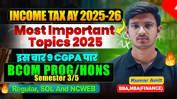 Most Important Topics Income Tax AY 2025-26 | BBA/BCom Sem 3/5 | DU Regular/SOL/NCWEB