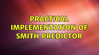 Practical Implementation Of Smith Predictor 2 Solutions