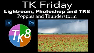 TK FRIDAY: LIGHTROOM CLASSIC, PHOTOSHOP and TK8 (Poppies and Thunderstorm Image by Jose Gonzalez)