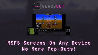 GlassOut - No More Pop-Outs. Just Stream MSFS Cockpit Panels to Any Device