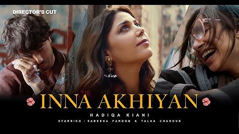 Hadiqa Kiani | Inna Akhiyan | Featuring Sabeena Farooq & Talha Chahour | Director