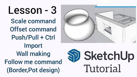 SketchUp tutorial - Scale, Offset, Pull+Ctrl, Import, Walls drawing, Follow me(Border, Pot Design)