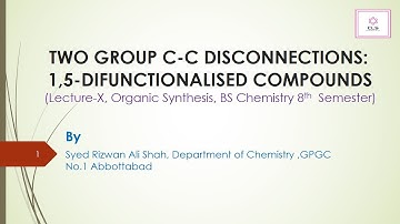 Two group C-C Disconnections:1,5-Difunctionalised Compounds,(Lect-X,Organic Synthesis,BS Chem 8th)