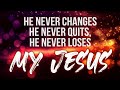 9AM &quot;HE NEVER CHANGES, HE NEVER QUITS, HE NEVER LOSES. MY JESUS!&quot;
