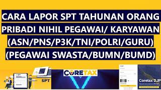Cara Lapor SPT Tahunan Orang Pribadi Nihil Bagi Pegawai/Karyawan di Coretax