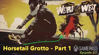 Weird West: Episode 27 - Horsetail Grotto - Part 1 Playthrough/Nimp Relics/Golden Ace/Xbox Game Pass
