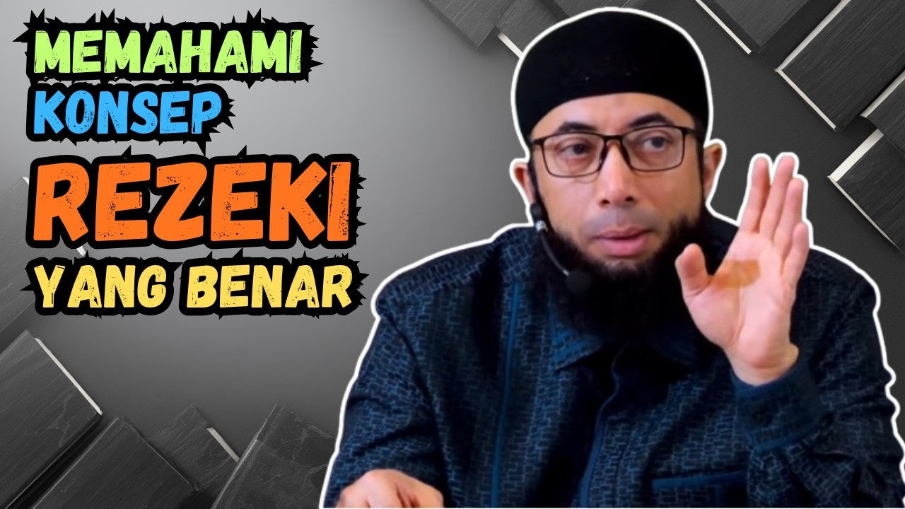MEMAHAMI KONSEP REZEKI YANG BENAR BERSAMA USTADZ KHALID BASALAMAH