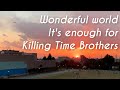 「Wonderful world」「It&#39;s enough for」Killing Time Brothers