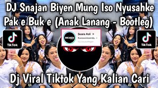 DJ ANAK LANANG - BOOTLEG | SNAJAN BIYEN MUNG ISO NYUSAHKE PAK E BUK E VIRAL FYP TIKTOK 2026!!!