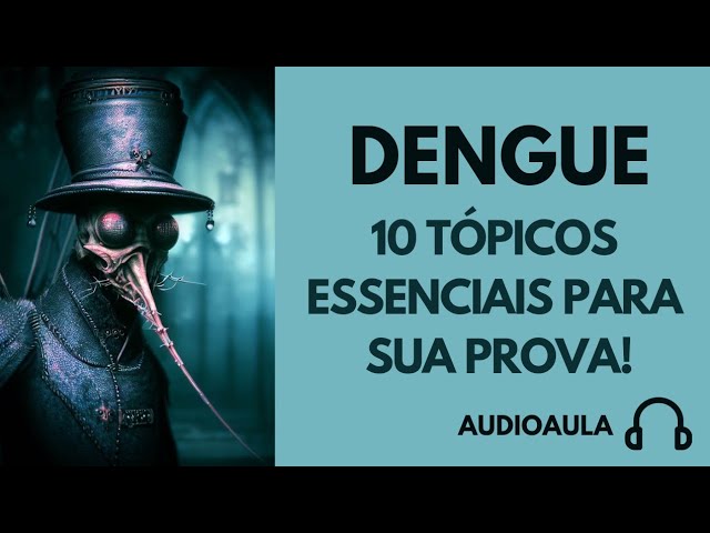 AUDIOAULA 02 - Dengue - 10 tópicos essenciais para sua prova