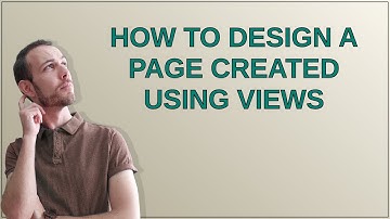 Drupal: How to design a page created using Views