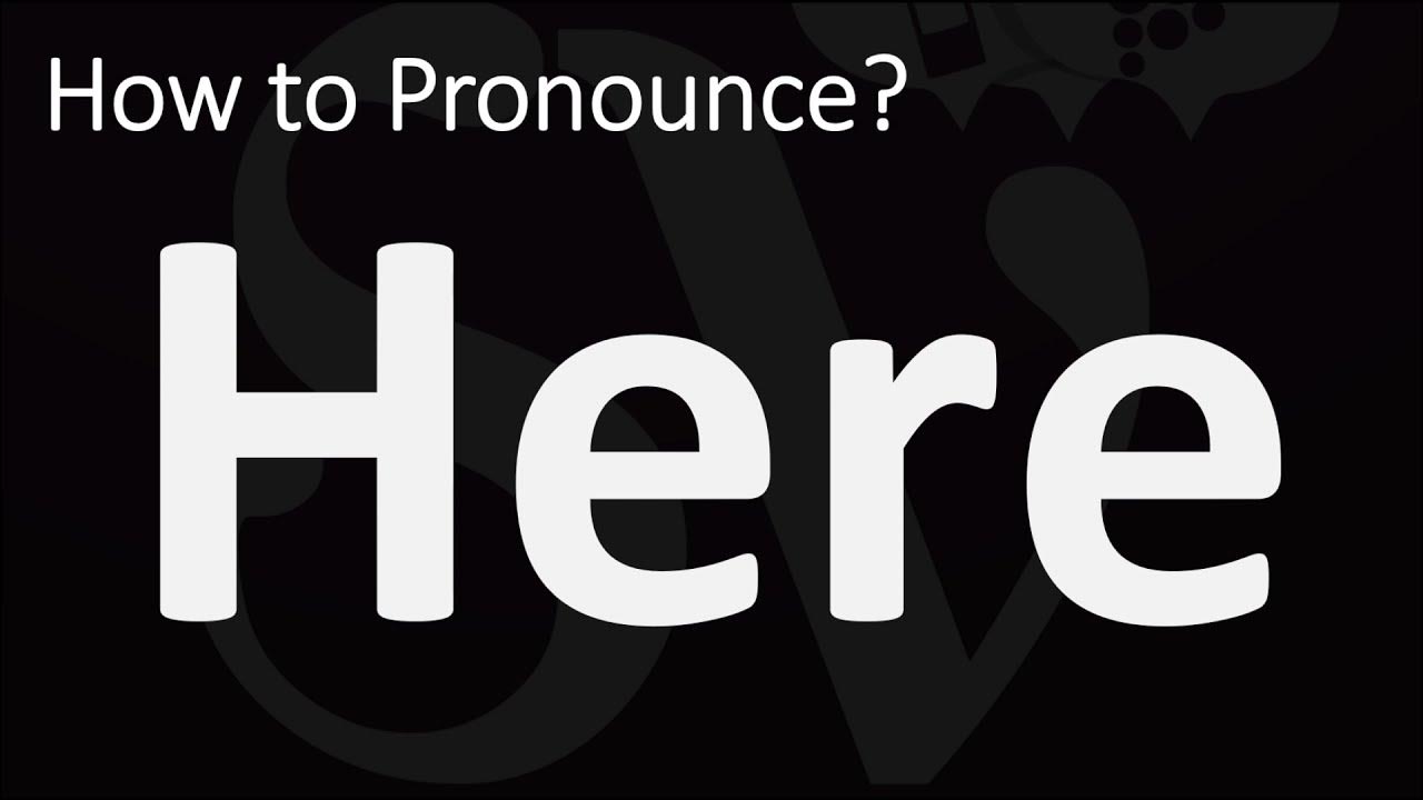 how-to-pronounce-here-correctly-youtube