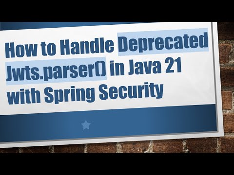 How to Handle Deprecated Jwts.parser() in Java 21 with Spring Security
