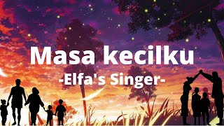 Masa kecilku - Elfa's Singer [lirik lagu]