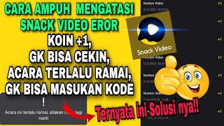 CARA MENGATASI SNACK VIDEO YANG EROR || KOIN  1, TIDAK BISA CEKIN,AKTIVITAS TERLALU RAMAI