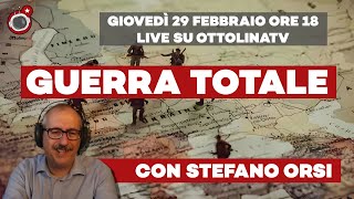 GUERRA TOTALE ft Stefano Orsi | Live giovedì 29 febbraio 2024 ore 18.00
