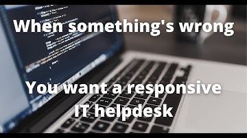 When something’s wrong, you want a responsive IT helpdesk
