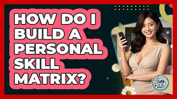 How Do I Build A Personal Skill Matrix? - Learn As An Adult