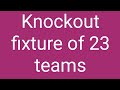 Knockout fixture of 23 teams